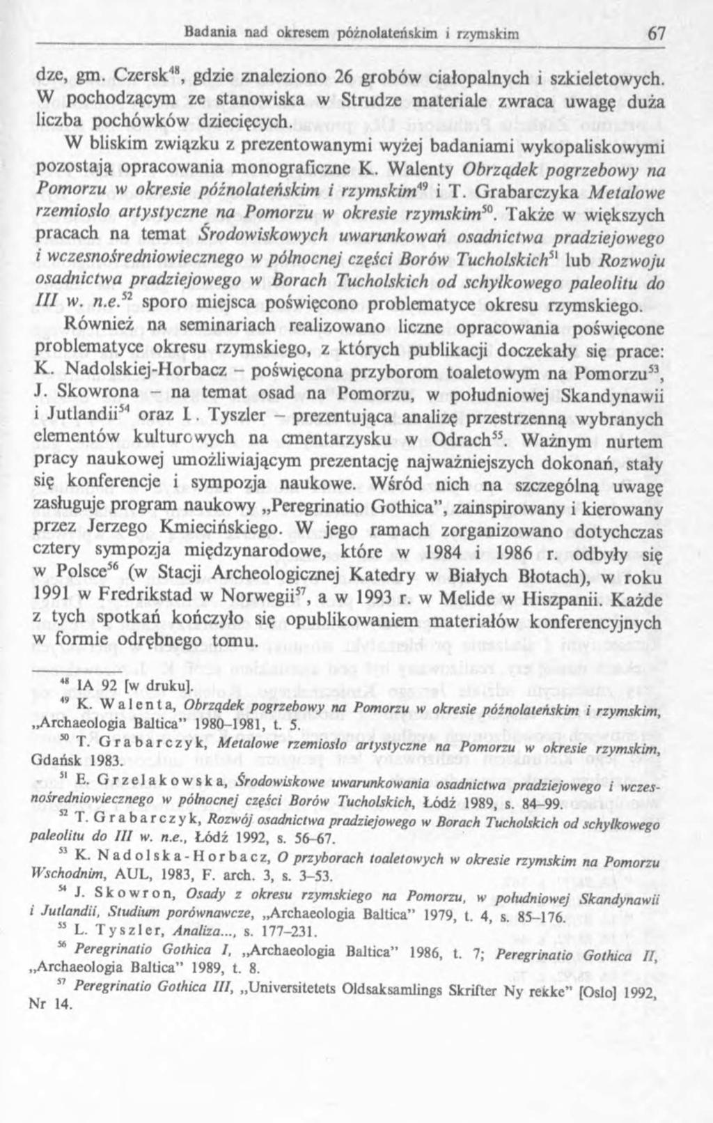 dze, gm. Czersk48, gdzie znaleziono 26 grobów ciałopalnych i szkieletowych. W pochodzącym ze stanowiska w Strudze materiale zwraca uwagę duża liczba pochówków dziecięcych.