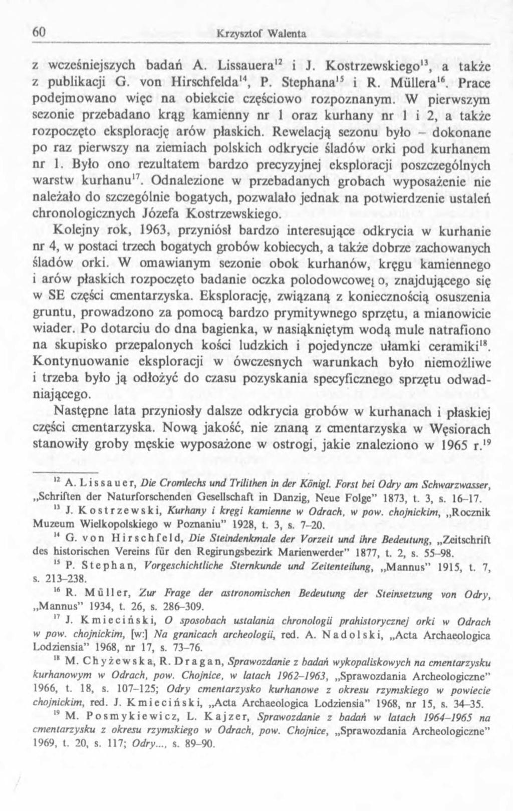 z wcześniejszych badań A. Lissauera12 i J. Kostrzewskiego13, a także z publikacji G. von Hirschfelda14, P. Stephana15 i R. Miillera16. Prace podejmowano więc na obiekcie częściowo rozpoznanym.