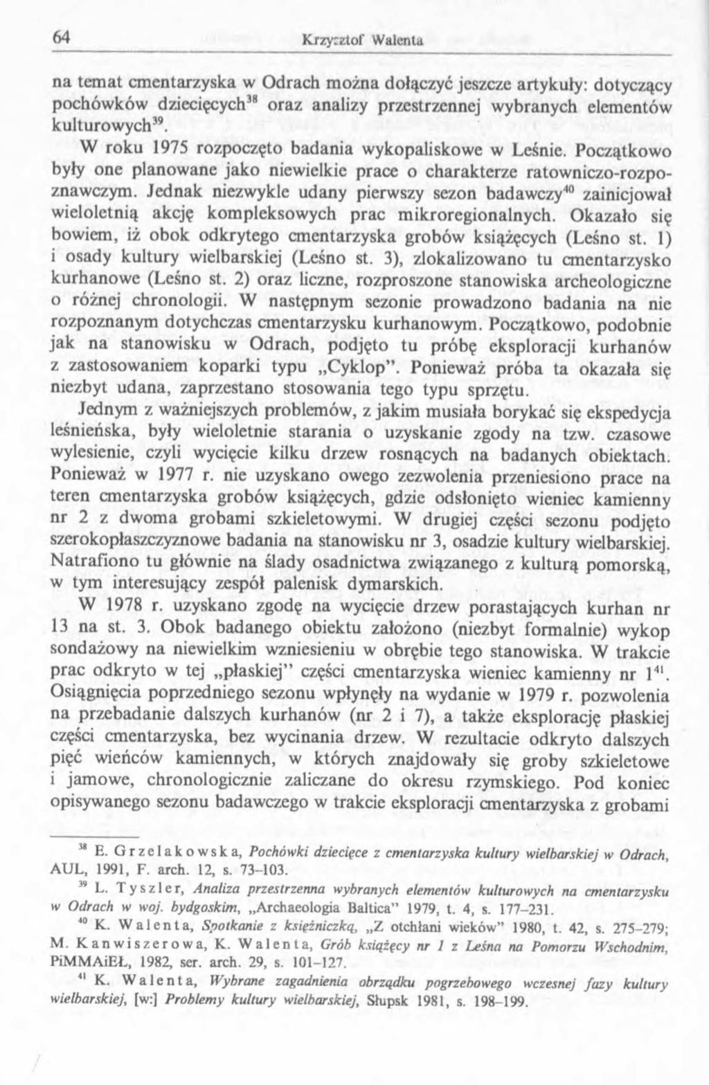 na temat cmentarzyska w Odrach można dołączyć jeszcze artykuły: dotyczący pochówków dziecięcych38 oraz analizy przestrzennej wybranych elementów kulturowych39.