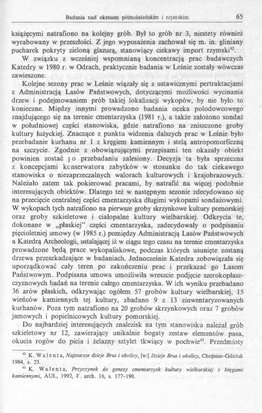 książęcymi natrafiono na kolejny grób. Był to grób nr 3, niestety również wyrabowany w przeszłości. Z jego wyposażenia zachował się m. in.