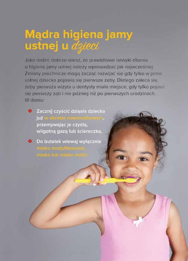 Mądra higiena jamy ustnej u dzieci Jako rodzic dobrze wiesz, że prawidłowe nawyki dbania o higienę jamy ustnej należy wprowadzać jak najwcześniej.