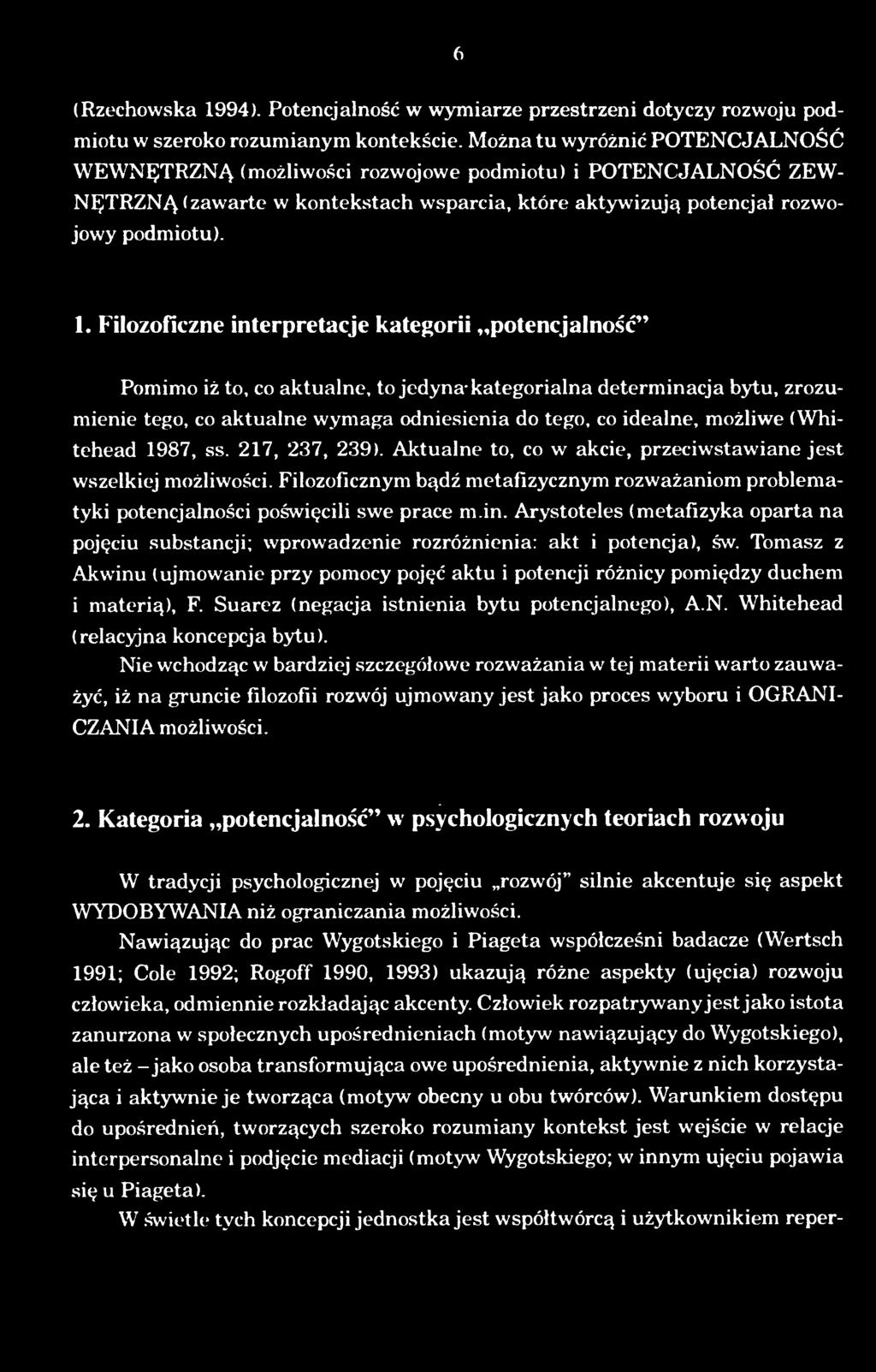 Filozoficznym badz metafizycznym rozwazaniom problem tyki potencjalnosci poswiecili swe prace m.in.