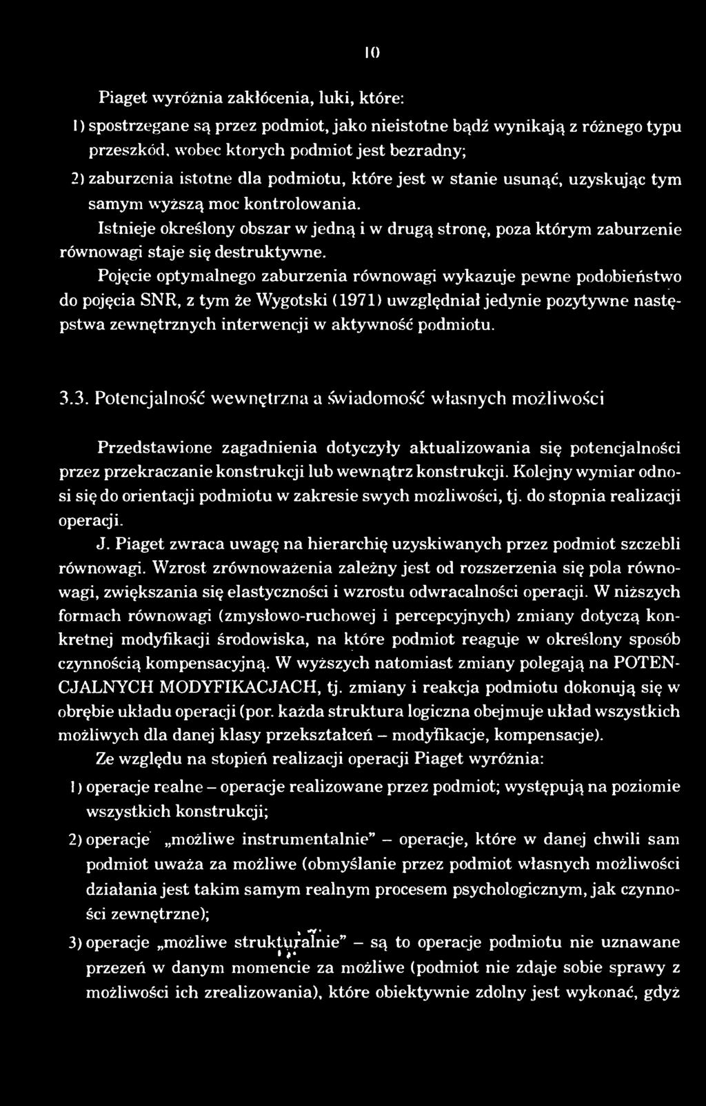 3. Potencjalnosc wewnetrzna a wiadomosc wlasnych mozliwosci Przedstawione zagadnienia dotyczyly aktualizowania sie potencjalnosci przez przekraczanie konstrukcji lub wewnatrz konstrukcji.