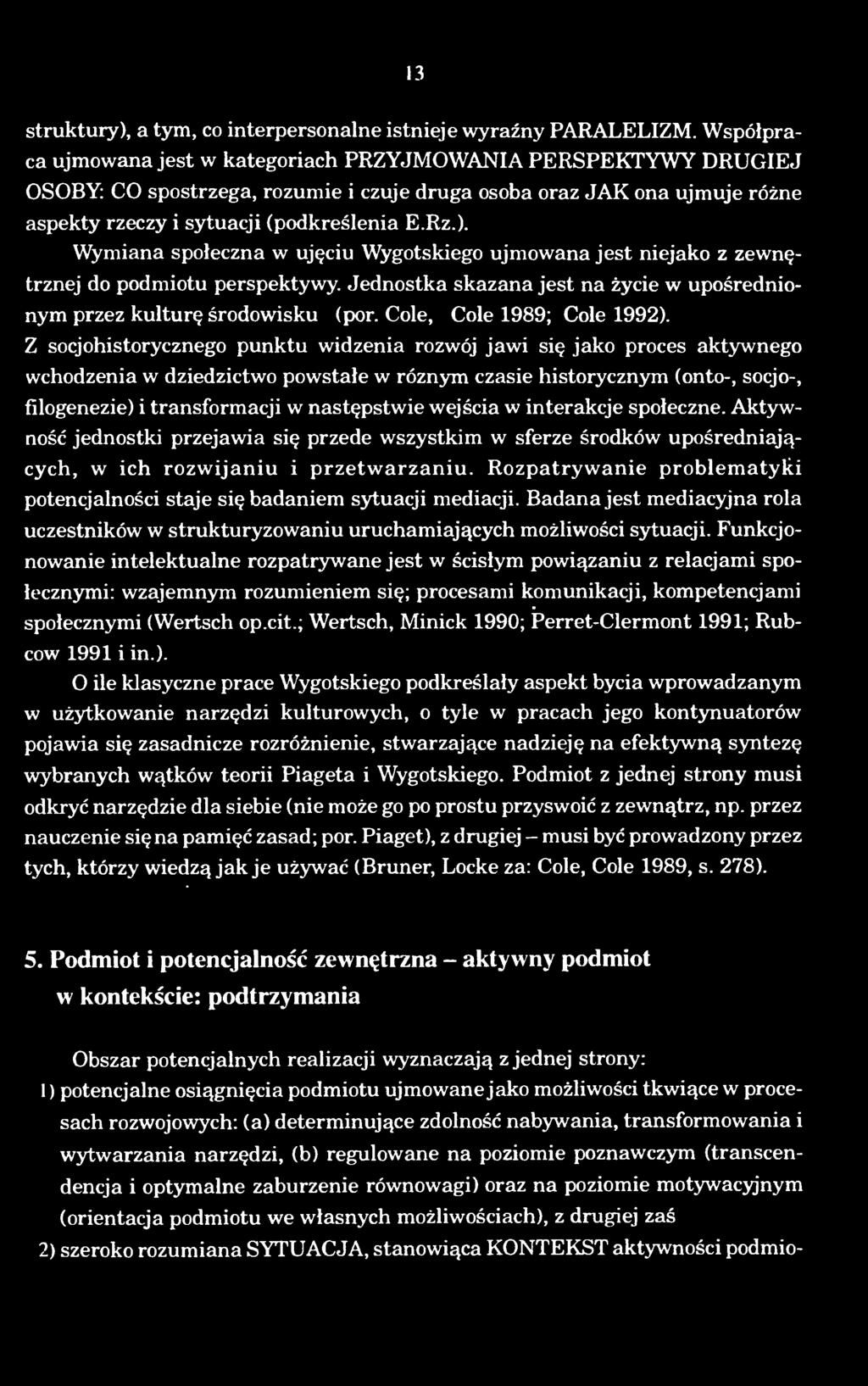 Z socjohistorycznego punktu widzenia rozwój jawi sie jako proces aktywnego wchodzenia w dziedzictwo powstale w róznym czasie historycznym (onto-, socjo-, filogenezie) i transformacji w nastepstwie