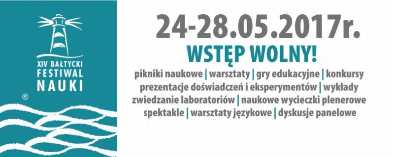 XIV BAŁTYCKI FESTIWAL NAUKI NA UG Już po raz czternasty z inicjatywy Rady Rektorów Województwa Pomorskiego w dniach 24-28 maja 2017 r. odbędzie się Bałtycki Festiwal Nauki.