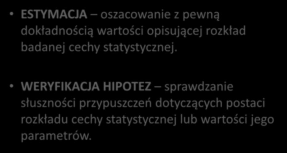 WNIOSKOWANIE STATYSTYCZNE ESTYMACJA oszacowanie z pewną dokładnością wartości opisującej rozkład badanej cechy statystycznej.