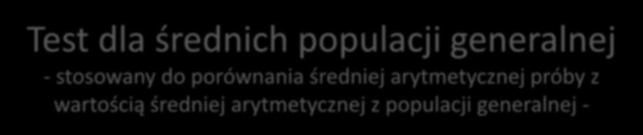 Test dla średnich populacji generalnej - stosowany do porównania średniej