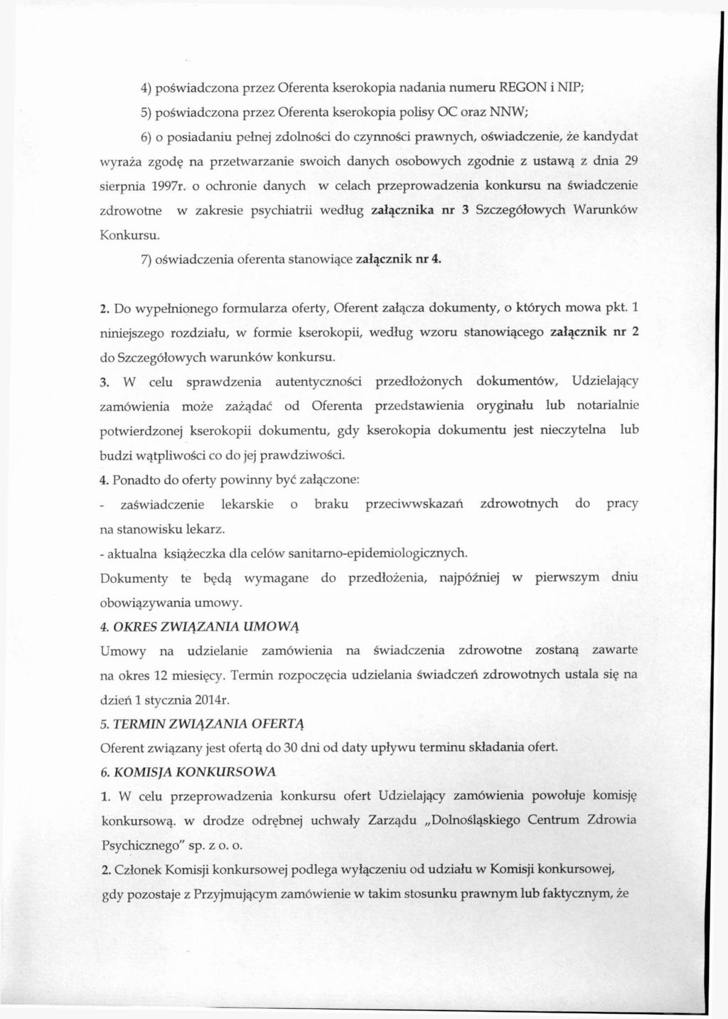 4) poświadczona przez Oferenta kserokopia nadania numeru REGON i NIP; 5) poświadczona przez Oferenta kserokopia polisy OC oraz NNW; 6) o posiadaniu pełnej zdolności do czynności prawnych,