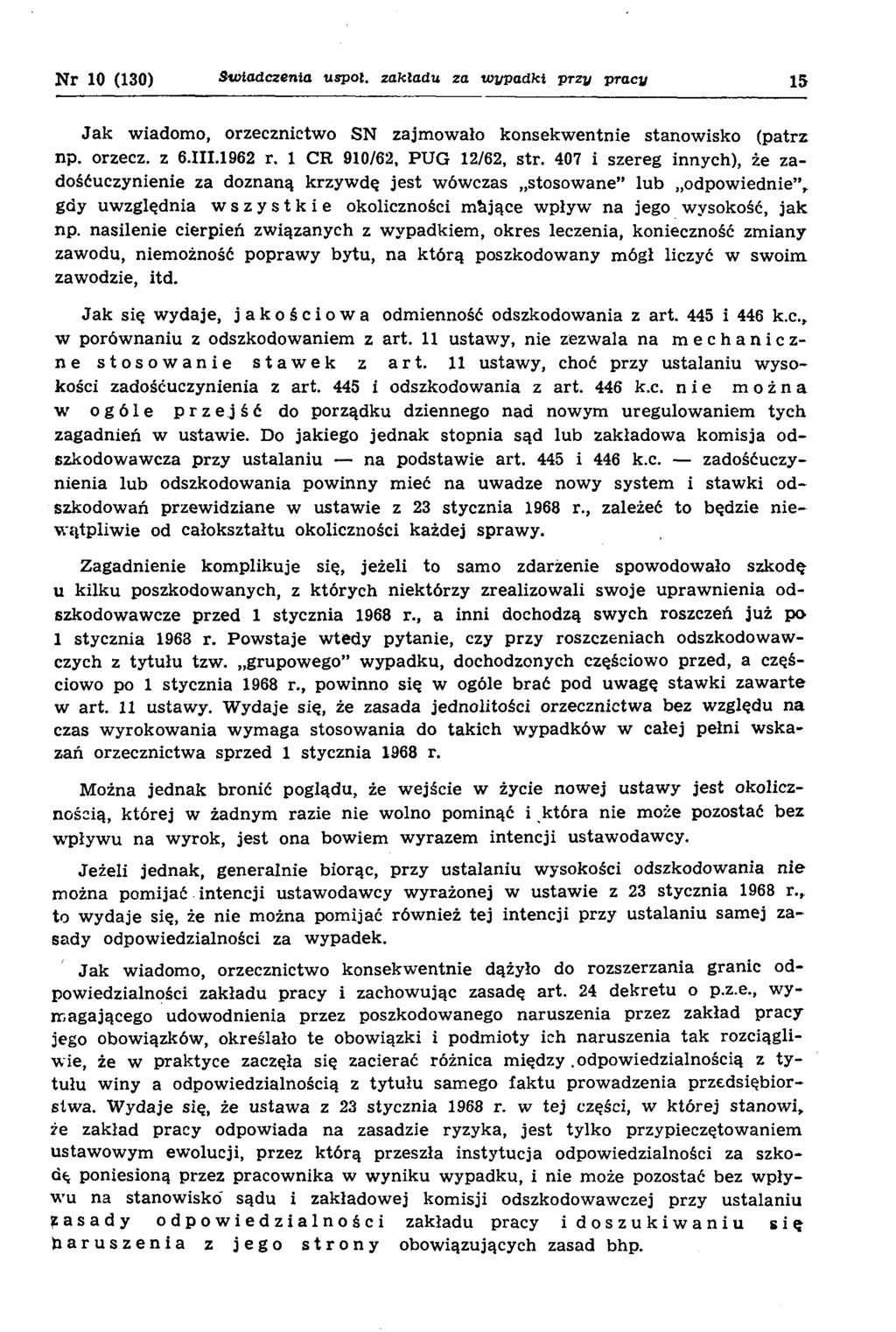 N r 10 (130) Świadczenia u spot. zakładu za w ypadki przy pracy 15 Ja k wiadom o, orzecznictwo SN zajm ow ało konsekw entnie stanow isko (patrz np. orzecz. z 6.III.1962 r. 1 CR 910/62, PUG 12/62, str.