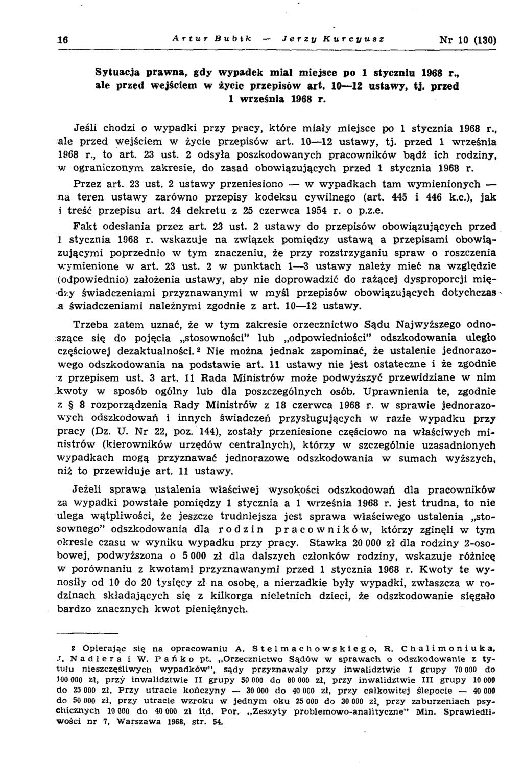 16 Artur Bubik Jerzy Kurcyusz N r 10 (130) Sytuacja prawna, gdy wypadek m iał miejsce po 1 stycznia 1968 r., ale przed wejściem w życic przepisów art. 10 12 ustawy, tj. przed 1 września 1968 r.