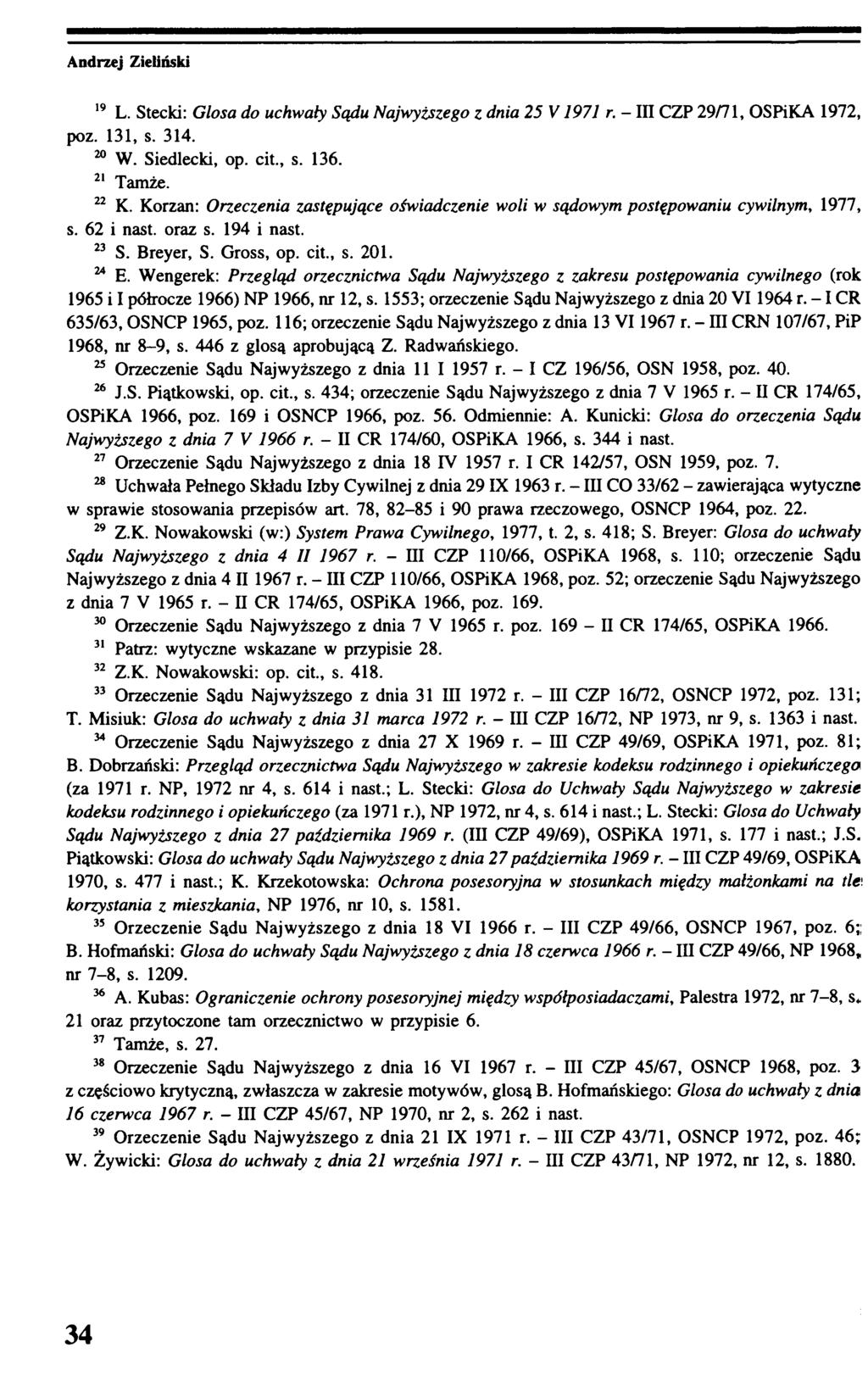 19 L. Stecki: Glosa do uchwały Sądu Najwyższego z dnia 25 V 1971 r. - III CZP 29/71, OSPiKA 1972, poz. 131, s. 314. 20 W. Siedlecki, op. cit., s. 136. 21 Tamże. 22 K.