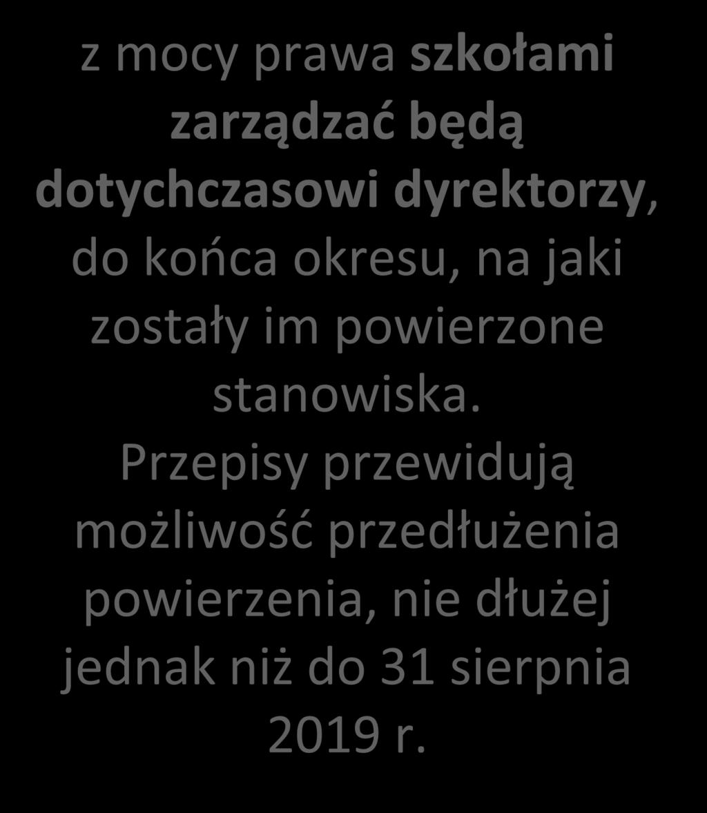 DYREKTORZY W OKRESIE PRZEJŚCIOWYM z mocy prawa szkołami zarządzać będą dotychczasowi dyrektorzy, do końca okresu, na jaki zostały