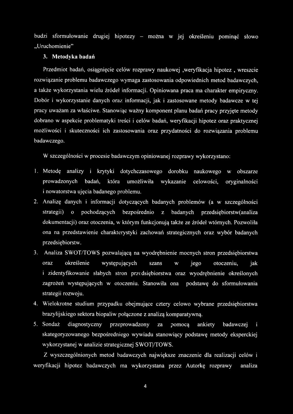 wykorzystania wielu źródeł informacji. Opiniowana praca ma charakter empiryczny. Dobór i wykorzystanie danych oraz informacji, jak i zastosowane metody badawcze w tej pracy uważam za właściwe.