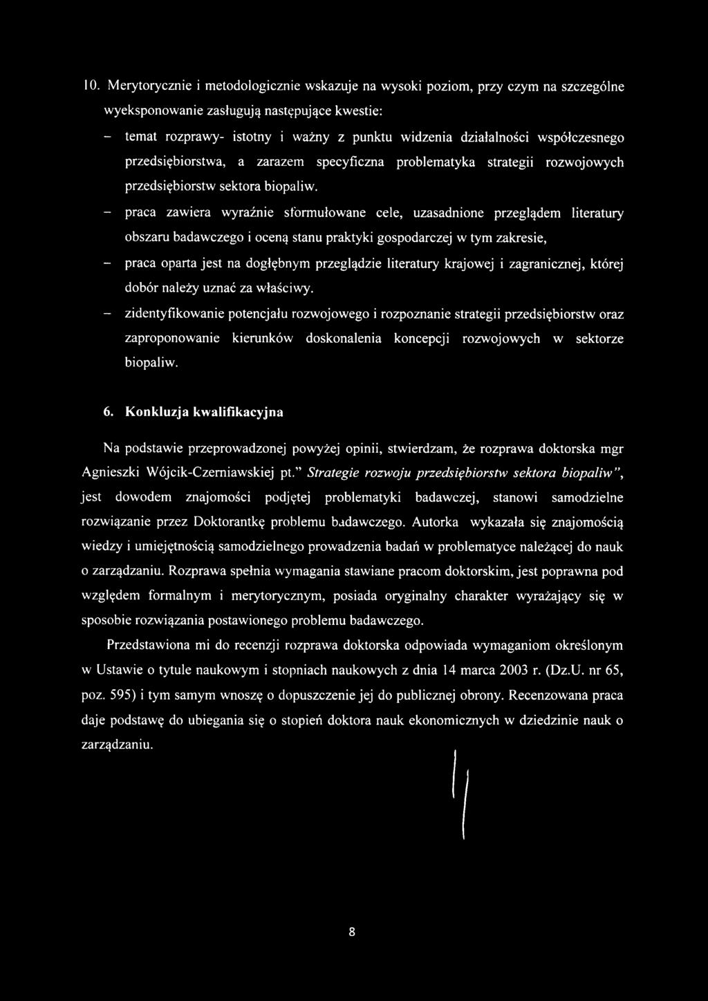 - praca zawiera wyraźnie sformułowane cele, uzasadnione przeglądem literatury obszaru badawczego i oceną stanu praktyki gospodarczej w tym zakresie, - praca oparta jest na dogłębnym przeglądzie