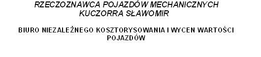 Opinia numer: WK42196 Rzeczoznawca : SŁAWOMIR KUCZORRA Zleceniodawca: Adres: Zadanie: AUTO- PRZETARG ZATORZE 1, 02-852 WARSZAWA Ocena stanu technicznego i określenie wartości rynkowej pojazdu DANE