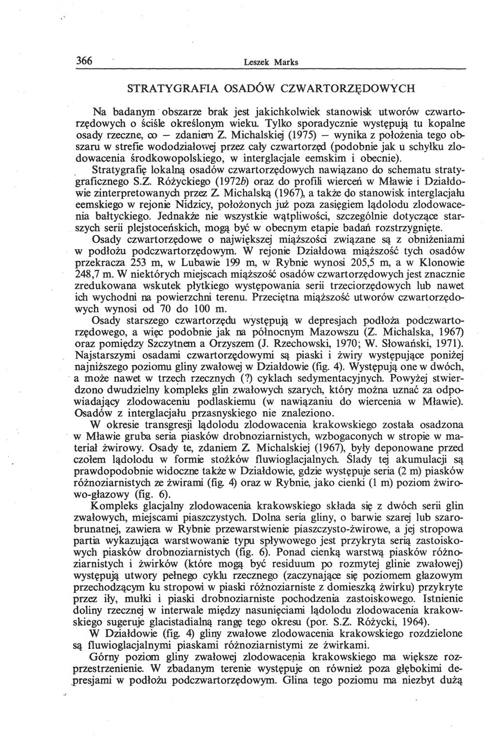 366 Leszek Marks STRATYGRAFIA OSADOW CZWARTORZ~DOWYCH Na badanym' obszarze brak jest jakiehkolwiek stanowisk: utworow ezwartorz~dowyeh 0 scisle okreslonym wieku. Tylko sporadyeznie wyst~puj,!
