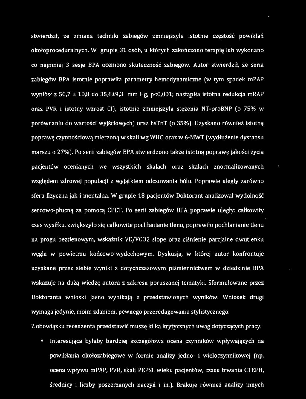 Autor stwierdził, że seria zabiegów BPA istotnie poprawiła parametry hemodynamiczne (w tym spadek mpap wyniósł z 50,7 ± 10,8 do 35,6±9,3 mm Hg, p<0,001; nastąpiła istotna redukcja mrap oraz PVR i