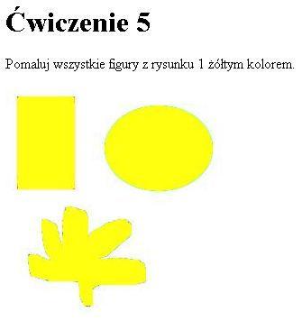 INSTRUKCJE DLA UCZNIÓW Ćwiczenie 5 Pomaluj wszystkie figury z rysunku 1 Ŝółtym kolorem. Rys. 5. Rysunek z ćw.