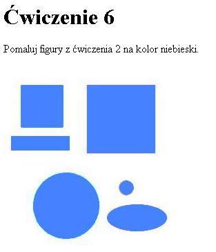 Ćwiczenie 6 Pomaluj figury z ćwiczenia 2 na kolor niebieski. Rys. 6. Rysunek z ćw. 2 przemalowany na niebiesko Wykonajmy to ćwiczenie w nieco inny sposób niŝ ćwiczenie poprzednie.