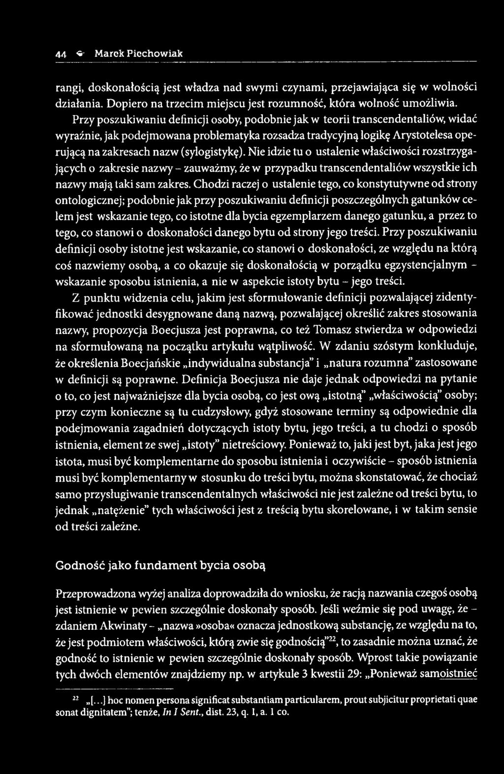 (sylogistykę). Nie idzie tu o ustalenie właściwości rozstrzygających o zakresie nazwy - zauważmy, że w przypadku transcendentaliów wszystkie ich nazwy mają taki sam zakres.