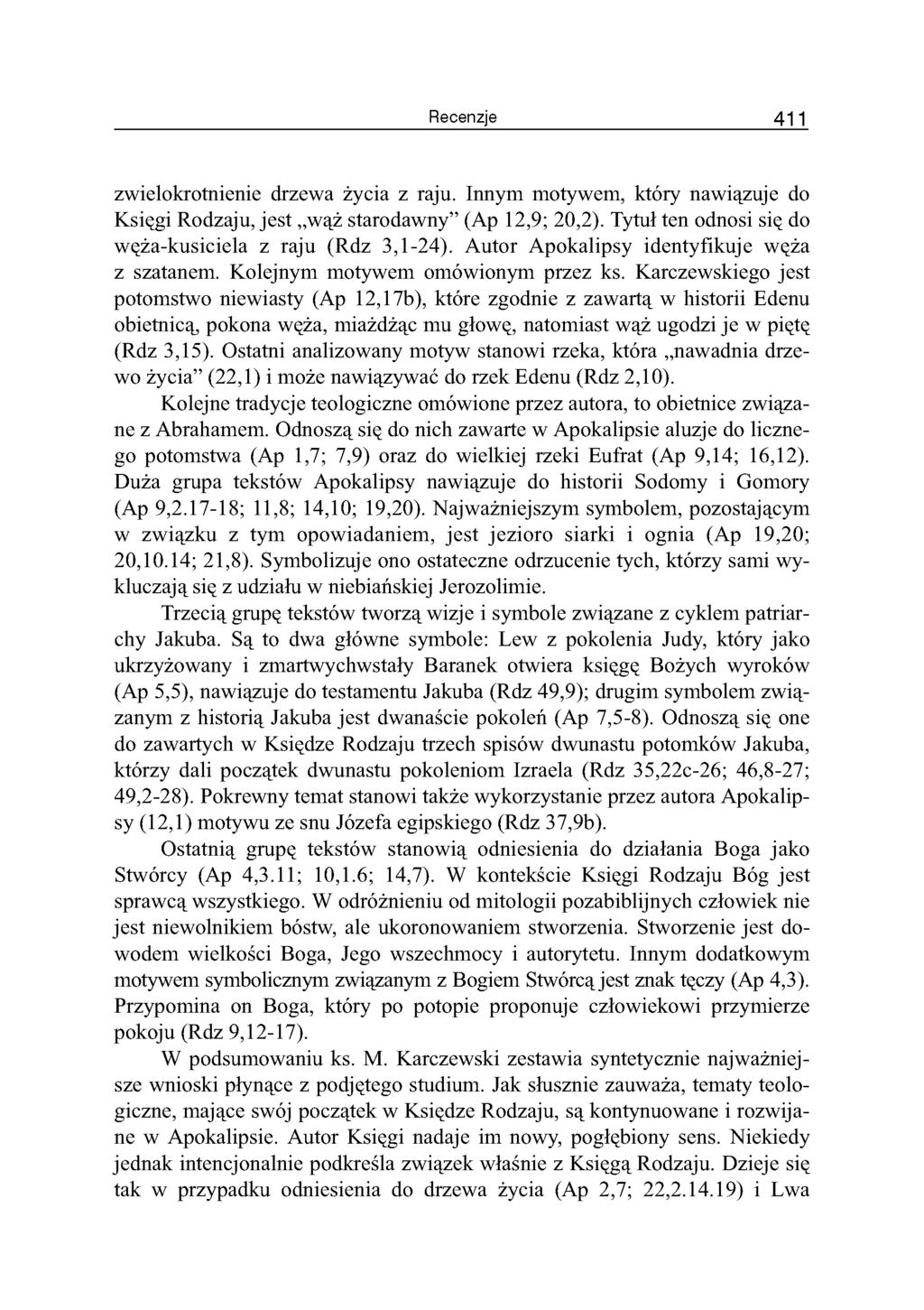 Recenzje 41 1 zwielokrotnienie drzewa życia z raju. Innym motywem, który nawiązuje do Księgi Rodzaju, jest wąż starodawny (Ap 12,9; 20,2). Tytuł ten odnosi się do węża-kusiciela z raju (Rdz 3,1-24).