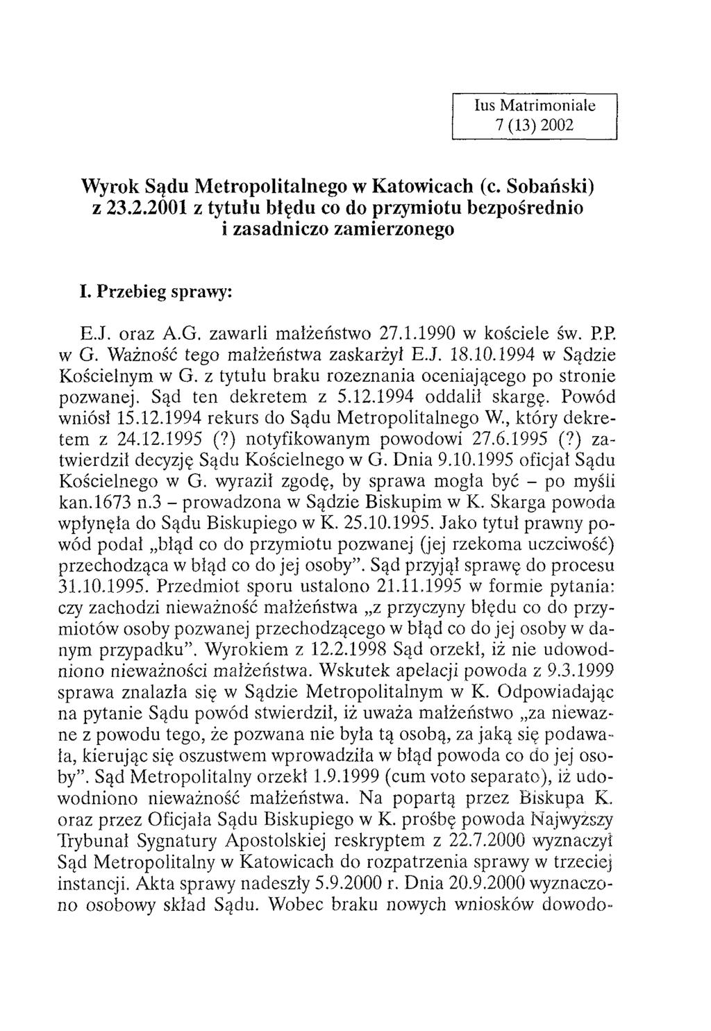 Ius M atrim oniale 7 (13) 2002 Wyrok Sądu M etropolitalnego w Katowicach (c. Sobański) z 23.2.2001 z tytułu błędu co do przymiotu bezpośrednio i zasadniczo zamierzonego I. Przebieg sprawy: E.J.