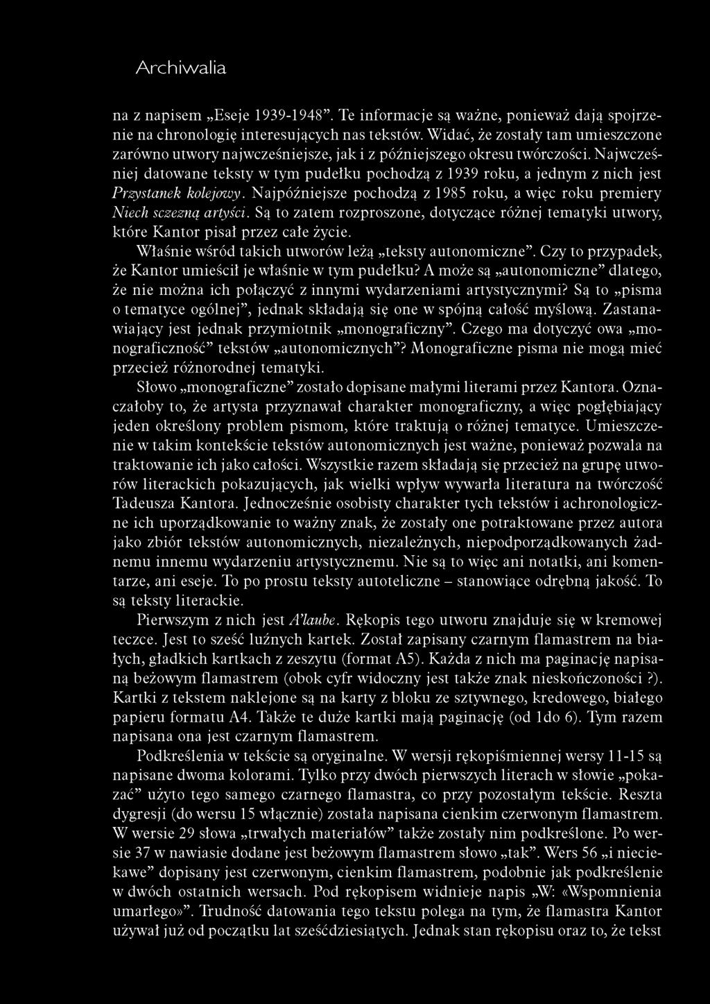 Najwcześniej datowane teksty w tym pudełku pochodzą z 1939 roku, a jednym z nich jest Przystanek kolejowy. Najpóźniejsze pochodzą z 1985 roku, a więc roku prem iery Niech sczezną artyści.