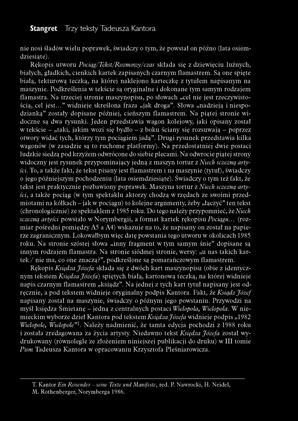 Są one spięte białą, tekturową teczką, na której naklejono karteczkę z tytułem napisanym na maszynie. Podkreślenia w tekście są oryginalne i dokonane tym samym rodzajem flam astra.