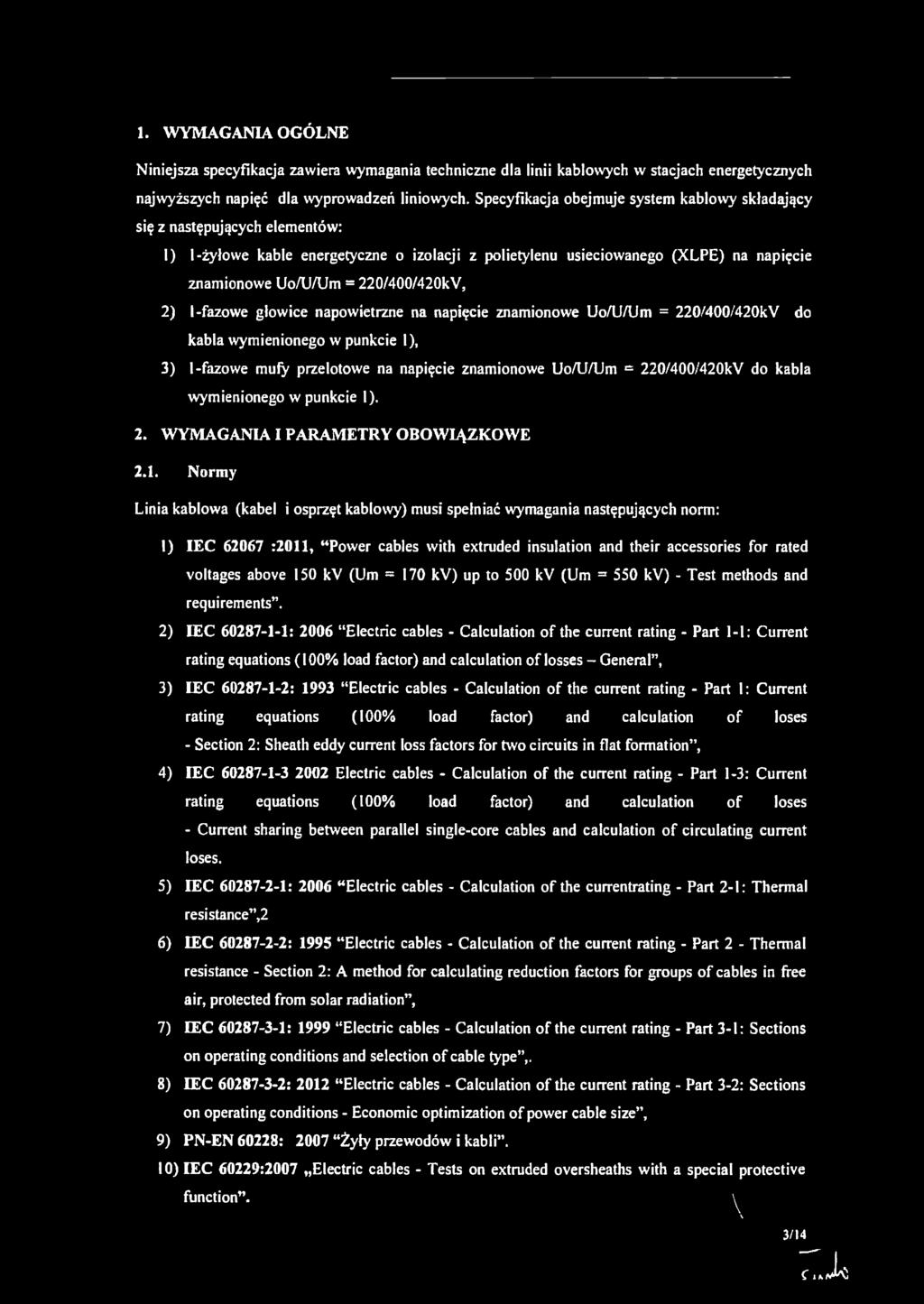 220/400/420kV, 2) 1-fazowe głowice napowietrzne na napięcie znamionowe Uo/UAJm = 220/400/420kV do kabla wymienionego w punkcie l), 3) I-fazowe mufy przelotowe na napięcie znamionowe Uo/U/Um =