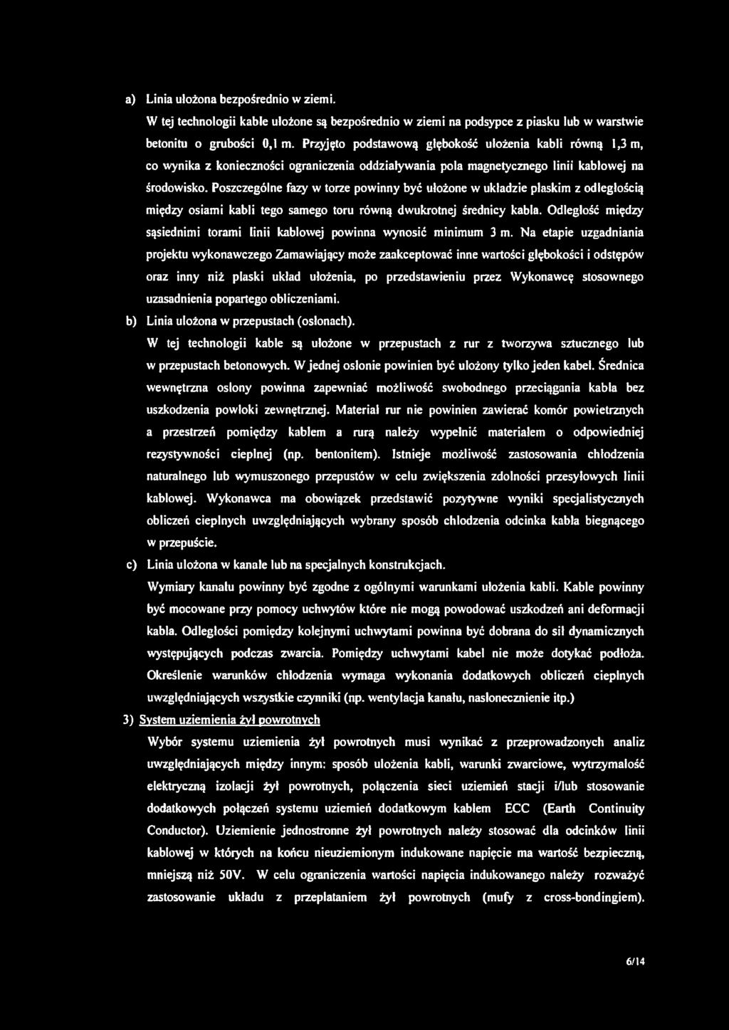 Poszczególne fazy w torze powinny być ułożone w układzie płaskim z odległością między osiami kabli tego samego toru równą dwukrotnej średnicy kabla.