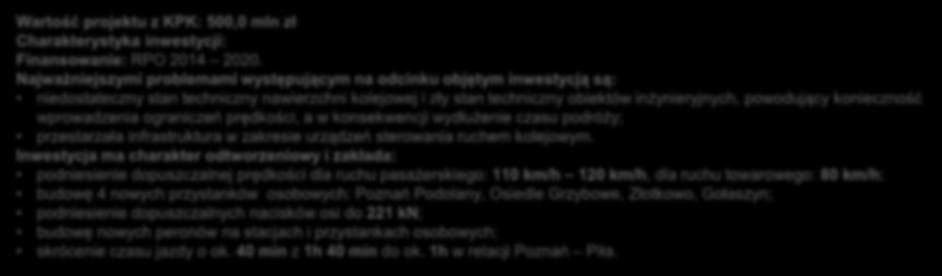 Inwestycja ma charakter odtworzeniowy i zakłada: podniesienie dopuszczalnej prędkości dla ruchu pasażerskiego: 110 km/h 120 km/h, dla ruchu towarowego: 80 km/h; budowę 4 nowych przystanków osobowych: