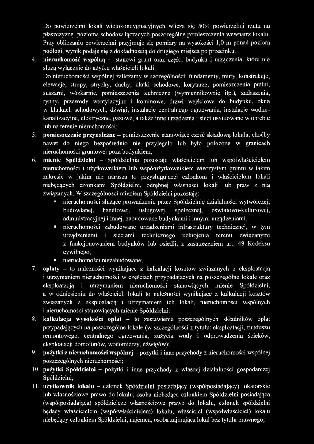 nieruchomość wspólną - stanowi grunt oraz części budynku i urządzenia, które nie służą wyłącznie do użytku właścicieli lokali; Do nieruchomości wspólnej zaliczamy w szczególności: fundamenty, mury,