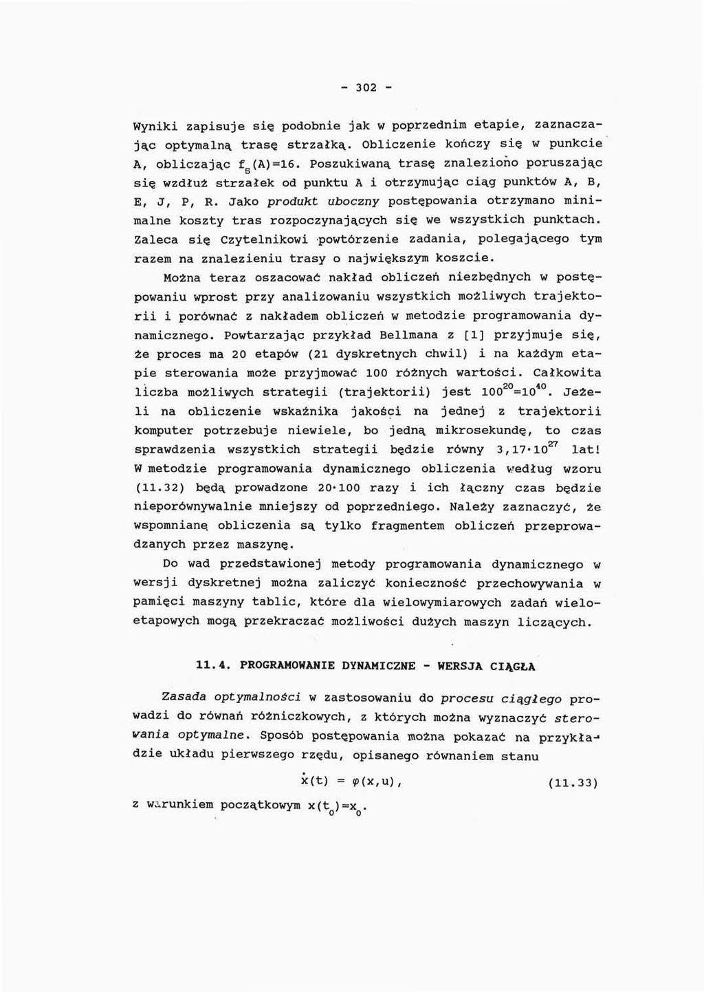 - 302 - Wyniki zapisuje się podobnie jak w poprzednim etapie, zaznaczając optymalną trasę strzałką. Obliczenie kończy się w punkcie A, obliczając f (A)=16.