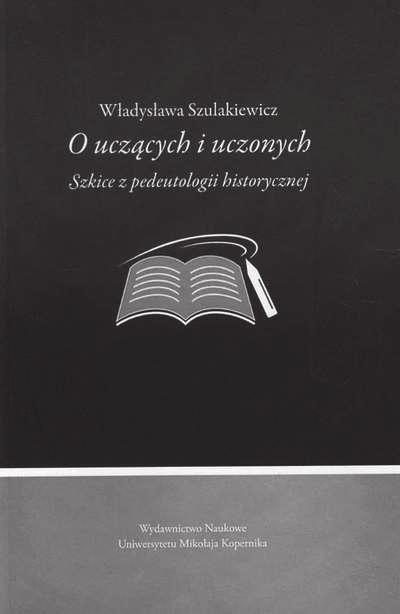 Idee pedeutologiczne w szkole lwowsko-warszawskiej,, Książka pt. O uczących i uczonych Władysławy Szulakiewicz 1 ukazała się nakładem Wydawnictwa Naukowego Uniwersytetu Mikołaja Kopernika.