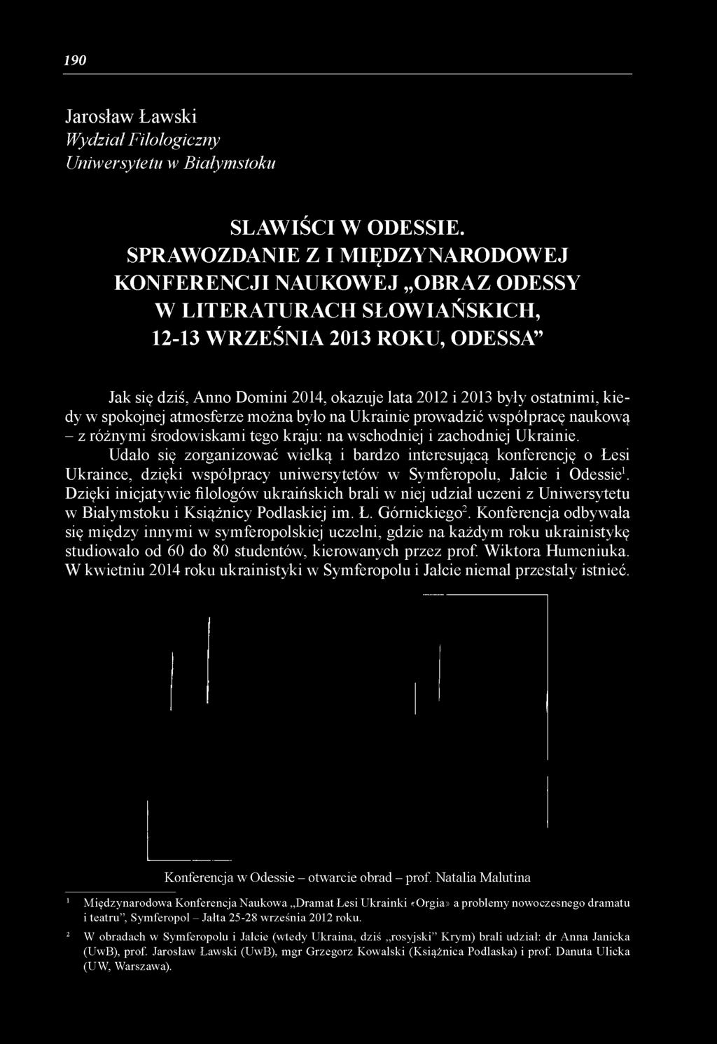 ostatnimi, kiedy w spokojnej atmosferze można było na Ukrainie prowadzić współpracę naukową - z różnymi środowiskami tego kraju: na wschodniej i zachodniej Ukrainie.