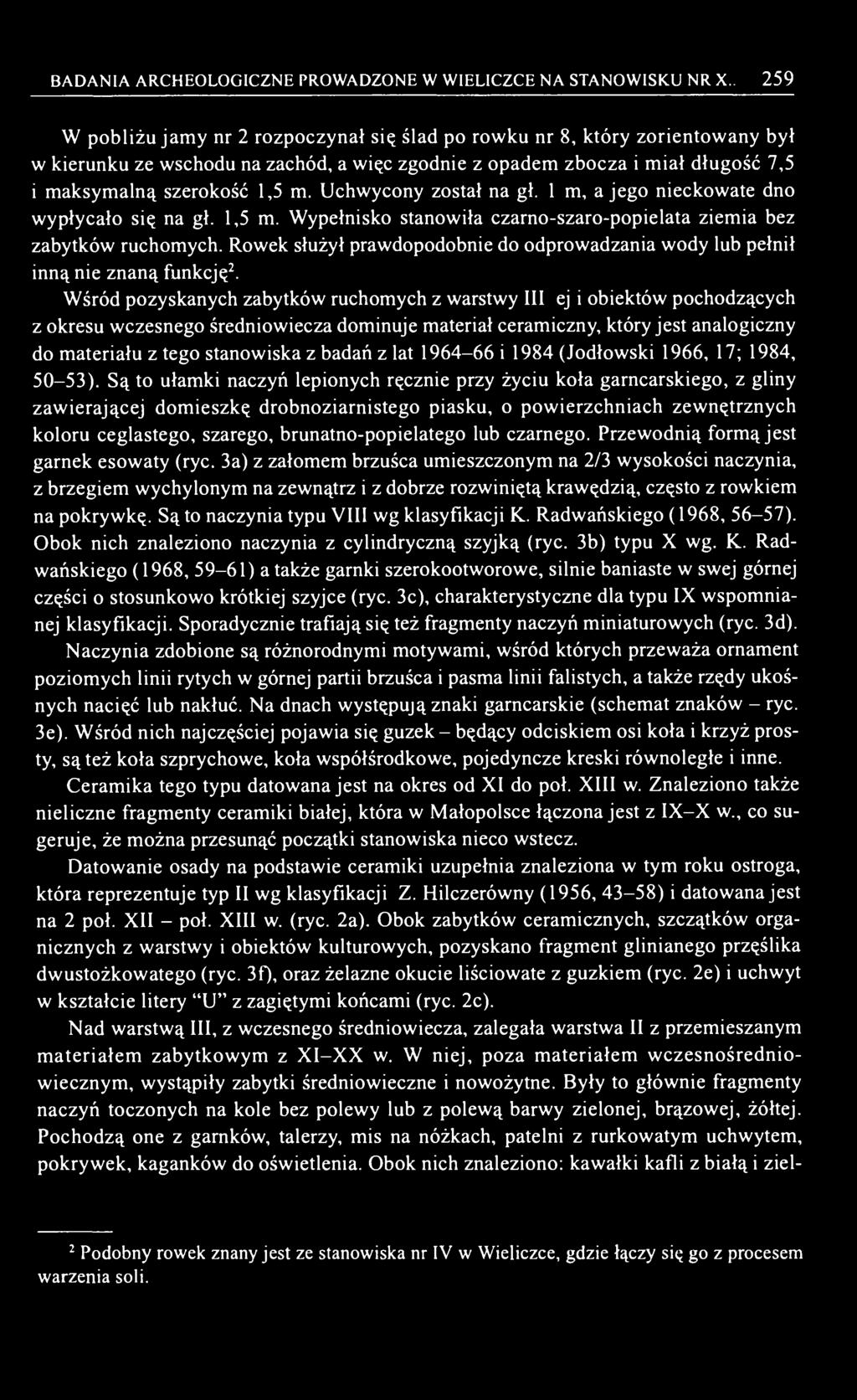 Uchwycony został na gł. 1 m, a jego nieckowate dno wypłycało się na gł. 1,5 m. Wypełnisko stanowiła czarno-szaro-popielata ziemia bez zabytków ruchomych.