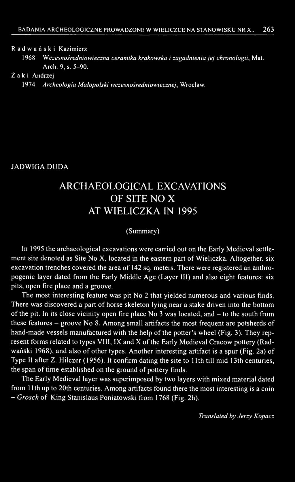 BADANIA ARCHEOLOGICZNE PROWADZONE W WIELICZCE NA STANOWISKU NR X... 263 Radwański Kazimierz 1968 Wczesnośredniowieczna ceramika krakowska i zagadnienia jej chronologii, Mat. Arch. 9, s. 5-90.