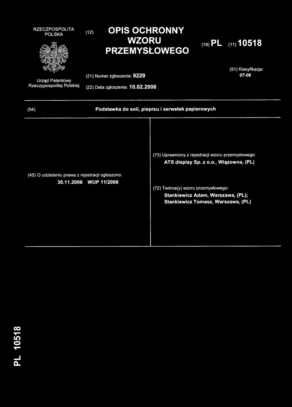 (12) OPI S OCHRONN Y WZORU PRZEMYSŁOWEGO (19) PL (11) 1051 8 (21) Numer zgłoszenia: 9229 (51) Klasyfikacja: 07-06 (22) Data zgłoszenia: 10.02.