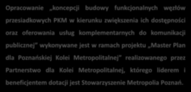 Opracowanie koncepcji budowy funkcjonalnych węzłów przesiadkowych PKM w kierunku zwiększenia ich dostępności oraz oferowania usług komplementarnych do komunikacji publicznej wykonywane jest w