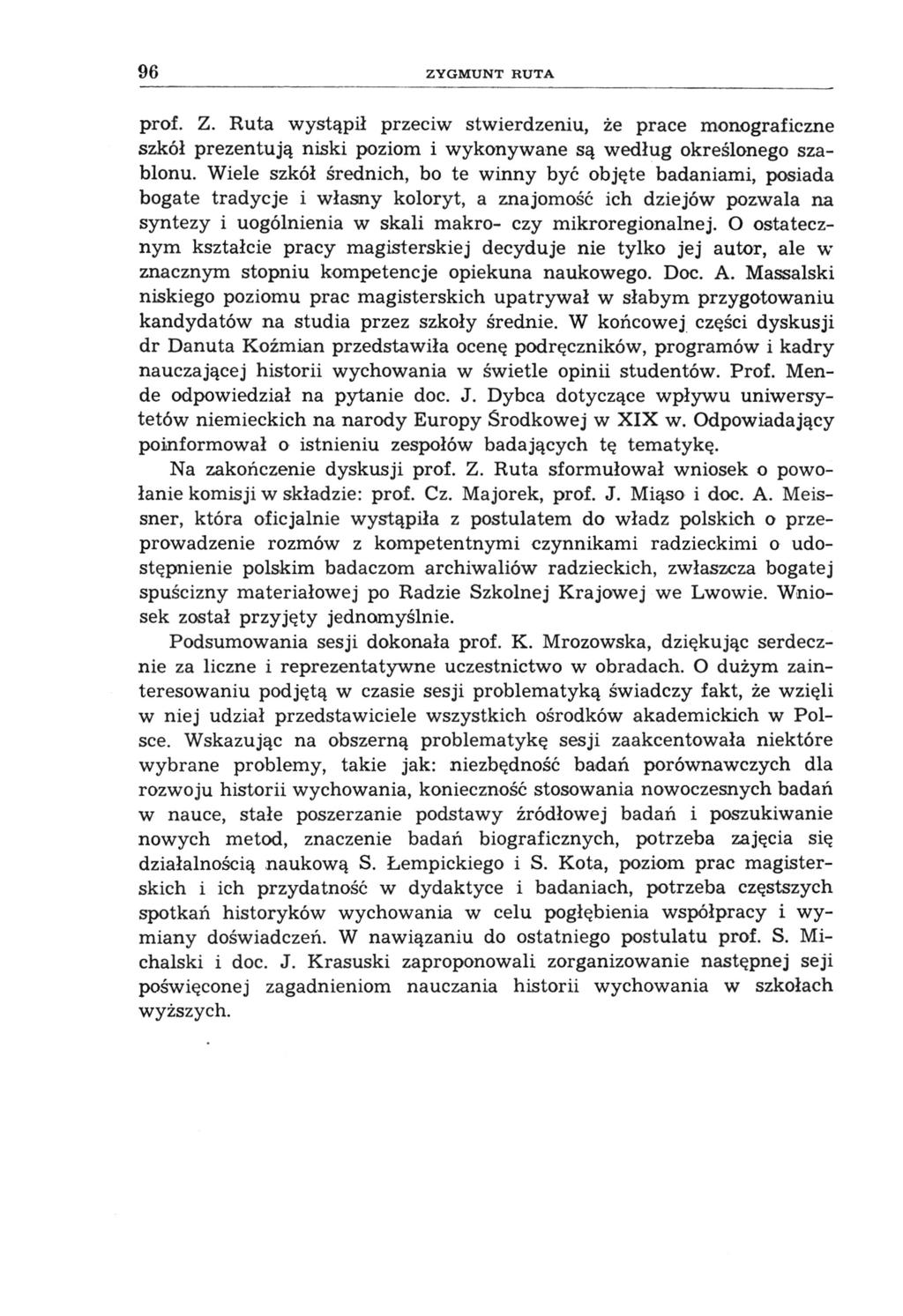 96 ZYGMUNT RUTA prof. Z. Ruta wystąpił przeciw stwierdzeniu, że prace monograficzne szkół prezentują niski poziom i wykonywane są według określonego szablonu.