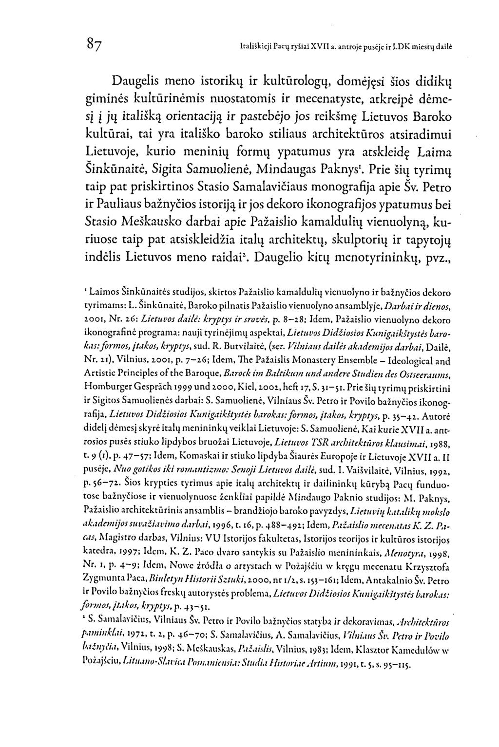 Daugelis meno istorikų ir kultūrologų, domėjęsi šios didikų giminės kultūrinėmis nuostatomis ir mecenatyste, atkreipė dėmesj j jų itališką orientaciją ir pastebėjo jos reikšme Lietuvos Baroko