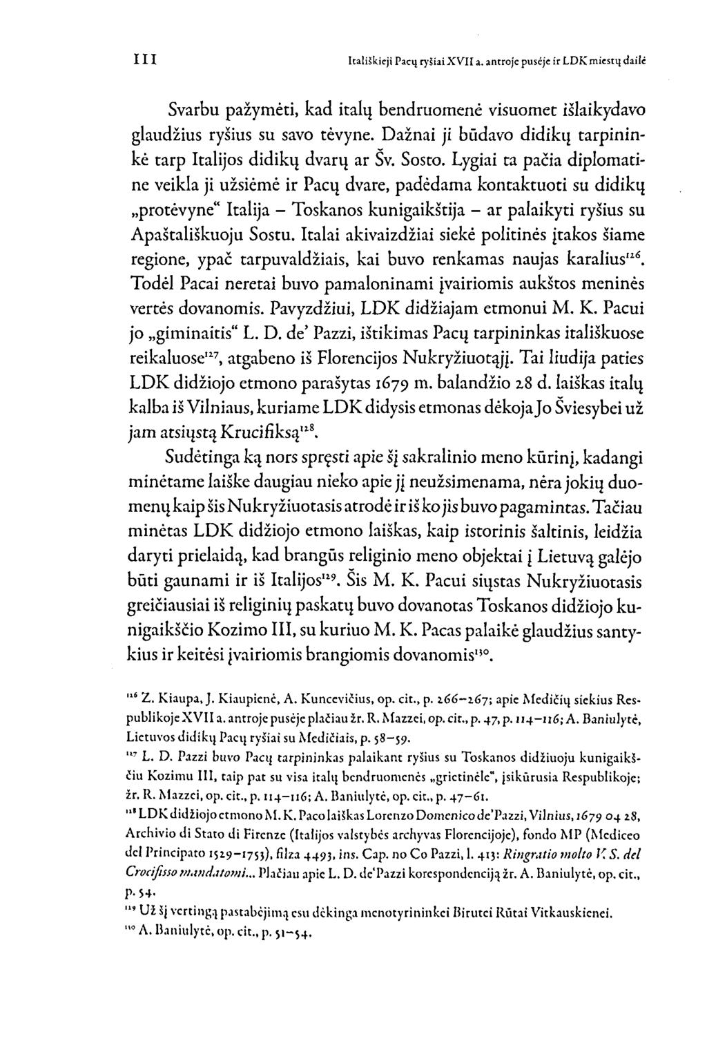 Svarbu pažymėti, kad italų bendruomenė visuomet išlaikydavo glaudžius ryšius su savo tėvyne. Dažnai ji būdavo didikų tarpininkė tarp Italijos didikų dvarų ar Sv. Sosto.