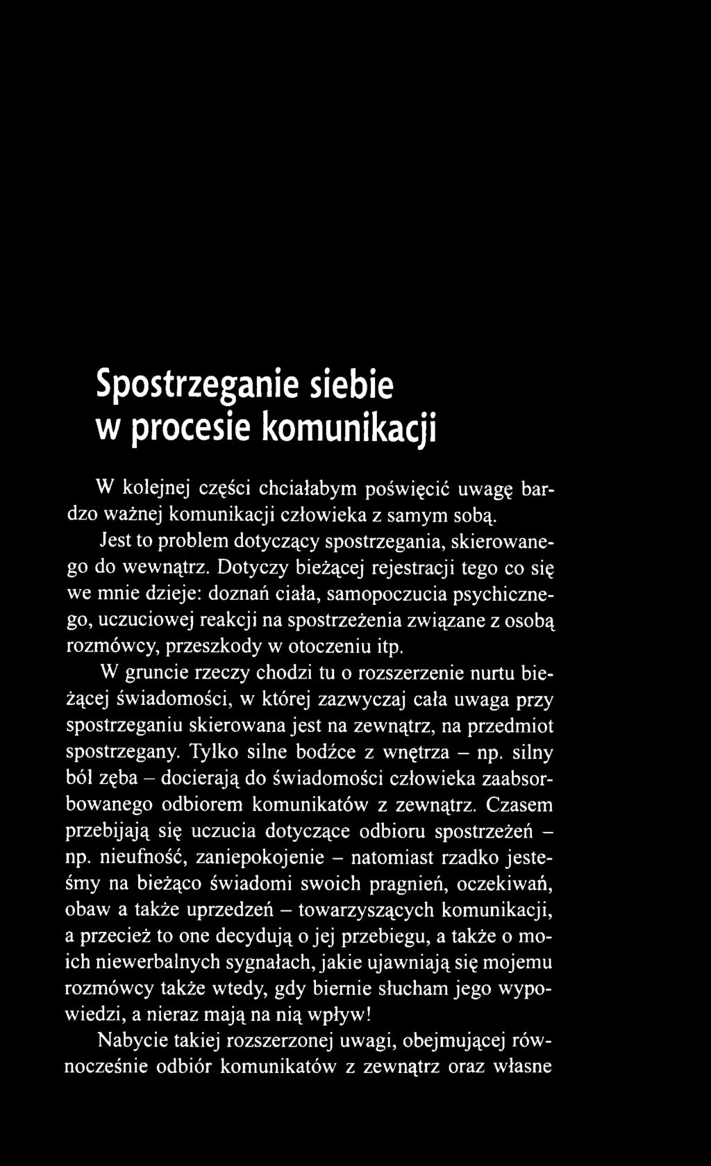 Tylko silne bodźce z wnętrza - np. silny ból zęba - docierają do świadomości człowieka zaabsorbowanego odbiorem komunikatów z zewnątrz.