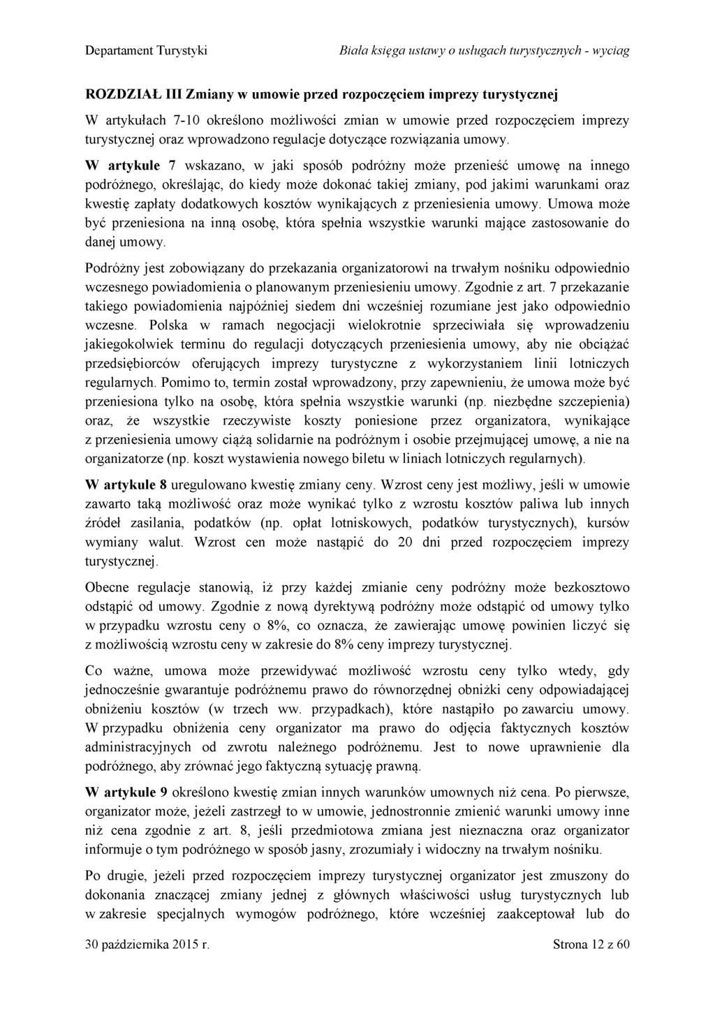 D epartam ent Turystyki B iała księga ustaw y o usługach turystycznych - w yciag ROZDZIAŁ III Zmiany w umowie przed rozpoczęciem imprezy turystycznej W artykułach 7-10 określono możliwości zmian w