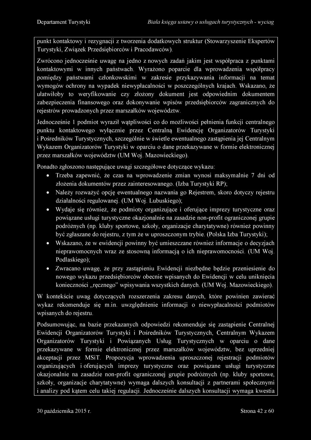 Wyrażono poparcie dla wprowadzenia współpracy pomiędzy państwami członkowskimi w zakresie przykazywania informacji na temat wymogów ochrony na wypadek niewypłacalności w poszczególnych krajach.