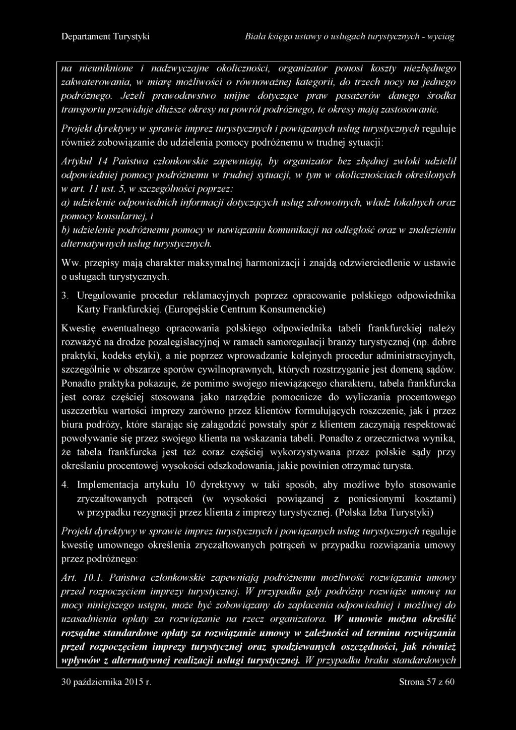 Jeżeli p ra w o d a w stw o u nijne dotyczą ce p ra w p a sa że ró w d a n eg o śro d ka tra n sp o rtu p rze w id u je dłu ższe okresy n a p o w r ó t p o d ró żn eg o, te o kresy m a ją zastosow