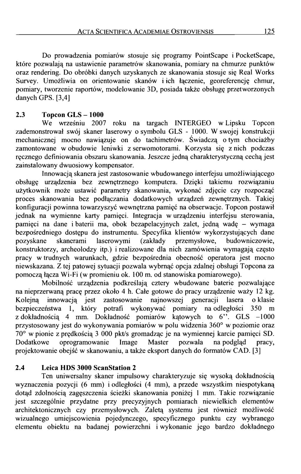 Acta Scientifica Academiae Ostroviensis 125 Do prowadzenia pomiarów stosuje się programy PointScape i PocketScape, które pozwalają na ustawienie parametrów skanowania, pomiary na chmurze punktów oraz