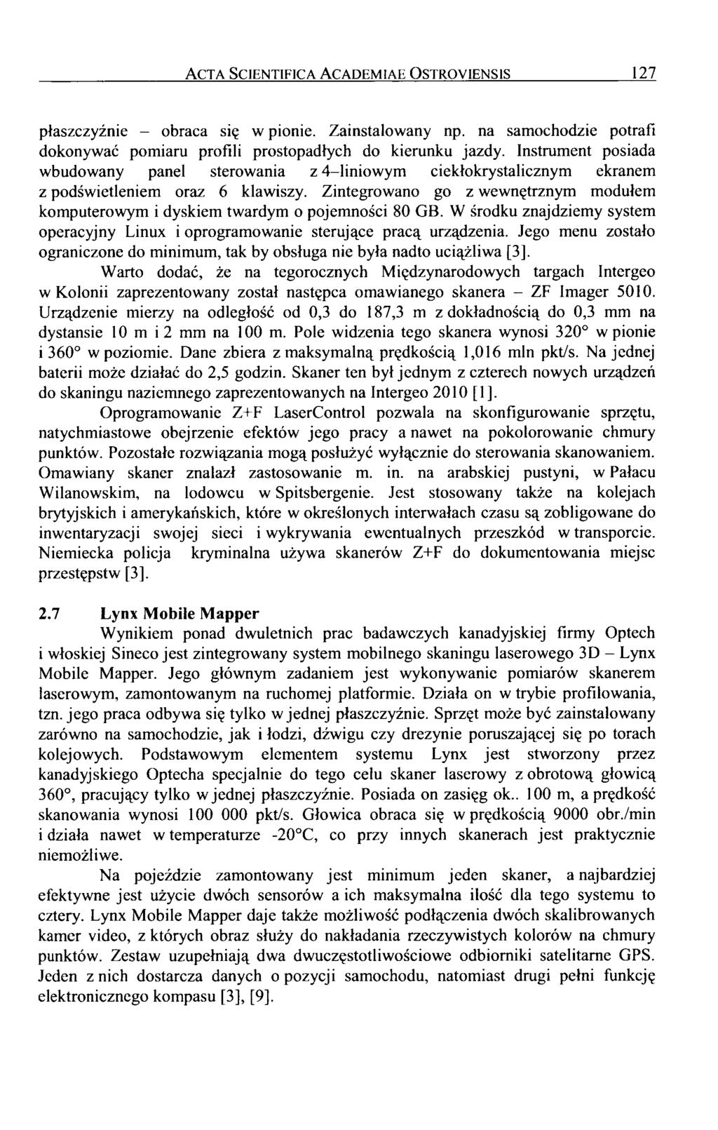 Acta Scientifica Academiae Ostroyiensis 127 płaszczyźnie - obraca się w pionie. Zainstalowany np. na samochodzie potrafi dokonywać pomiaru profili prostopadłych do kierunku jazdy.