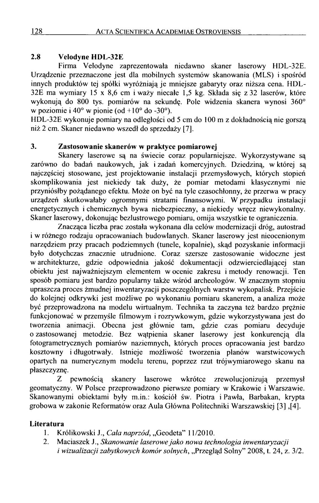 128 Acta Scientifica Academiae Ostroyiensis 2.8 Velodyne HDL-32E Firma Velodyne zaprezentowała niedawno skaner laserowy HDL-32E.