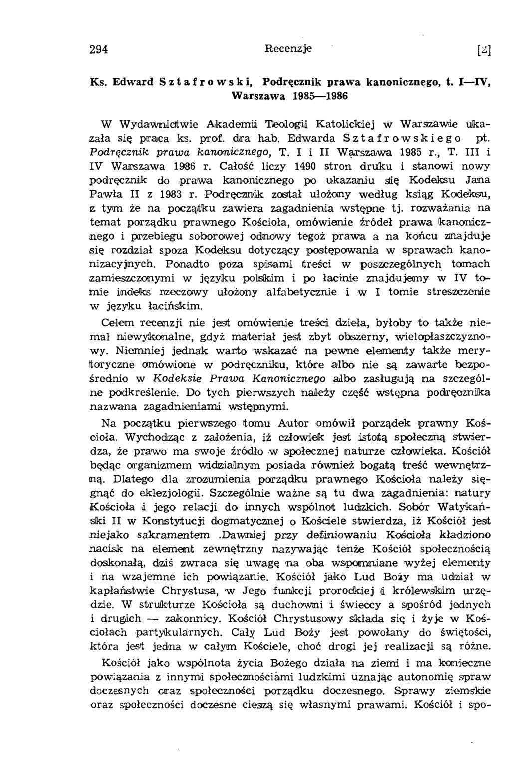 294 Recenzje Ks. Edward Sztafrowski, Podręcznik prawa kanonicznego, t. I IV, Warszawa 1985 1986 W W ydaw nictw ie A kadem ii Tleologii K atolickiej w W arszawie ukazała się praca ks. prof. dra hab.